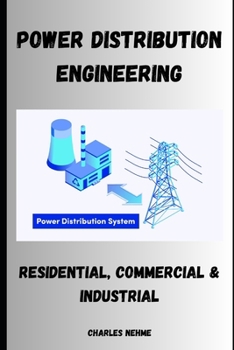 Power Distribution Engineering: Residential, Commercial & Industrial
