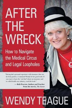 Paperback After The Wreck: How to Navigate the Medical Circus and Legal Loopholes Book