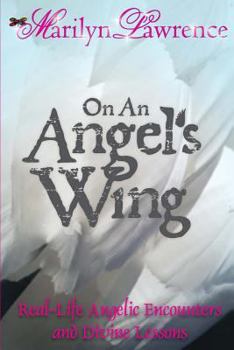 Paperback On An Angel's Wing: Real-Life Angelic Encounters and Divine Lessons Book