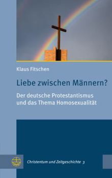 Paperback Liebe Zwischen Mannern? Der Deutsche Protestantismus Und Das Thema Homosexualitat [German] Book