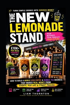 THE NEW LEMONADE STAND!: How to Build a Mobile Iced Coffee & Bubble Tea Business That Makes Real Money from Events, Pop-Ups & Street Trading (Finance Hacks)