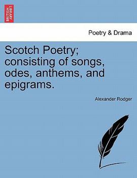 Paperback Scotch Poetry; Consisting of Songs, Odes, Anthems, and Epigrams. Book