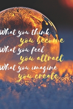 Paperback What you think, you become. What you feel, you attract. What you imagine, you create: A 90-day Gratitude Journal Book