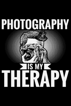 Photography Is My Therapy: Photographer’s Notebook Journal, Photography Notebook, Photography journal, College Ruled Journal, Notebook for Photographers, Photographer gifts