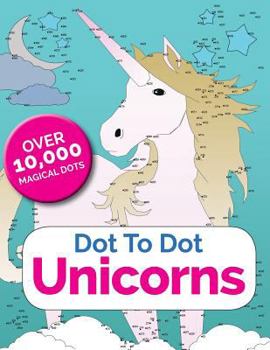 Paperback Dot To Dot Unicorns: Connect The Dots In The Enchanted World Of Unicorns Book