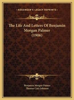 Hardcover The Life And Letters Of Benjamin Morgan Palmer (1906) Book