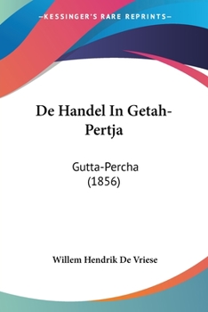 Paperback De Handel In Getah-Pertja: Gutta-Percha (1856) [Chinese] Book