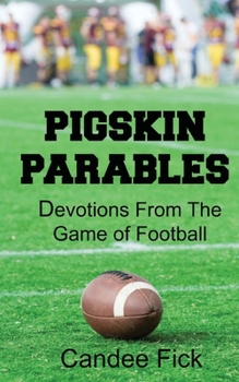 Paperback Pigskin Parables: Devotions From the Game of Football: Devotions From the Game of Football Book