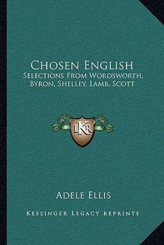 Paperback Chosen English: Selections From Wordsworth, Byron, Shelley, Lamb, Scott Book