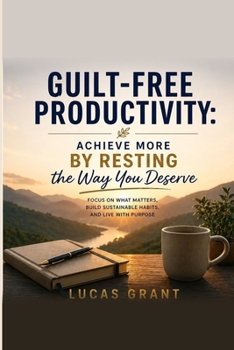 Guilt-Free Productivity: Achieve More by Resting the Way You Deserve