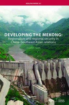 Hardcover Developing the Mekong: Regionalism and Regional Security in China-Southeast Asian Relations Book