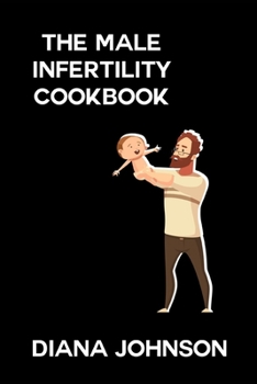 Paperback The Male Infertility Reversal Cookbook: Recipes for a Healthy and Fertile Lifestyle Book