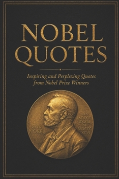 Paperback Nobel Quotes: Inspiring and Perplexing Quotes Of Nobel Prize Winners Book