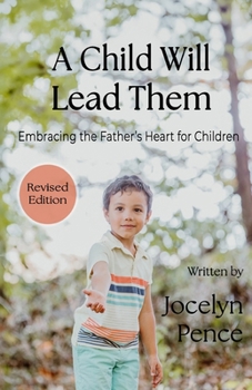 Paperback A Child Will Lead Them: Embracing the Father's Heart for Children Book