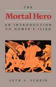 Paperback The Mortal Hero: An Introduction to Homer's Iliad Book