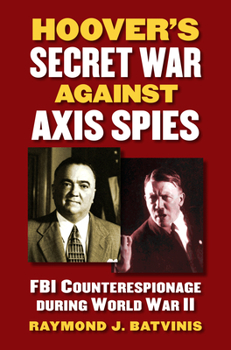 Hardcover Hoover's Secret War Against Axis Spies: FBI Counterespionage During World War II Book