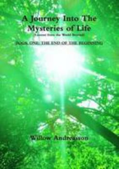 Paperback A Journey Into The Mysteries of Life: Lessons From The World Beyond: Book One - The End of the Beginning Book