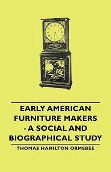 Paperback Early American Furniture Makers - A Social and Biographical Study Book
