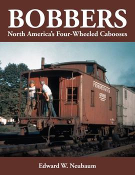 Perfect Paperback Bobbers: North America's Four-Wheeled Cabooses Book
