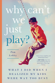 Paperback Why Can't We Just Play?: What I Did When I Realized My Kids Were Way Too Busy Book