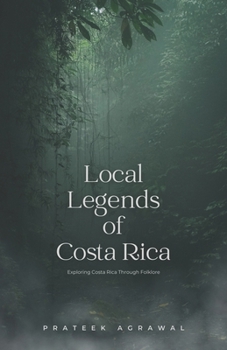 Paperback Local Legends of Costa Rica: Exploring Costa Rica Through Folklore Book