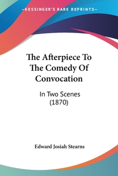 Paperback The Afterpiece To The Comedy Of Convocation: In Two Scenes (1870) Book