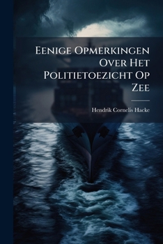 Paperback Eenige Opmerkingen Over Het Politietoezicht Op Zee: In Verband Met De Zeevisscherij-conventie Van 6 Mei 1882... [Dutch] Book