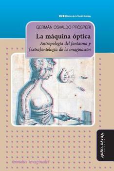 Paperback La máquina óptica: Antropología del fantasma y (extra)ontología de la imaginación [Spanish] Book