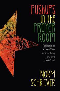 Paperback Pushups in the Prayer Room: Reflections from a Year Backpacking Around the World Book