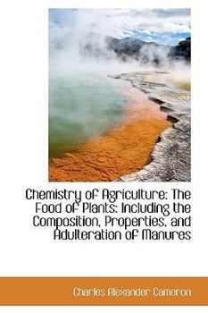 Chemistry of Agriculture : The Food of Plants