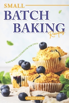 Paperback Small Batch Baking Recipes: Easy Baking cookbook for Two! Book