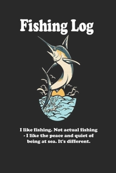 Paperback I like fishing. Not actual fishing - I like the peace and quiet of being at sea. It's different.: Fishing Log Book: Blank Lined Journal Notebook, 110 Book