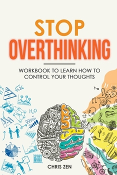 Paperback Stop Overthinking: Workbook To Learn How To Control Your Thoughts Book