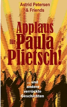 Applaus für Paula Plietsch!: ... und andere schräge Geschichten (German Edition)