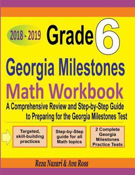 Paperback Grade 6 Georgia Milestones Assessment System Mathematics Workbook 2018 - 2019: A Comprehensive Review and Step-by-Step Guide to Preparing for the GMAS Book