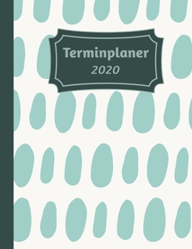 Terminplaner 2020: Tageskalender und Planner für 2020 I Deutschland I Ein Tag Pro Seite I Feiertage I Kalenderwoche I Mit diesem übersichtlichen ... I Volle Stunden Aufteilung (German Edition)