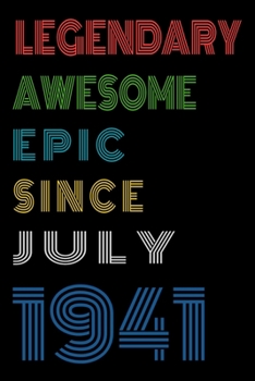 Legendary Awesome Epic Since July 1941  Notebook Birthday Gift For Women/Men/Boss/Coworkers/Colleagues/Students/Friends.: Lined Notebook / Journal Gift, 120 Pages, 6x9, Soft Cover, Matte Finish