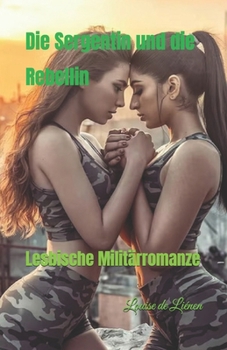 Die Sergentin und die Rebellin: Lesbische Militärromanze (German Edition)