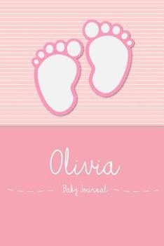 Paperback Olivia - Baby Journal: Personalized Baby Book for Olivia, Perfect Journal for Parents and Child Book