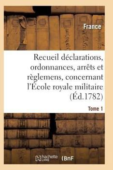 Paperback Recueil Déclarations, Ordonnances, Arrêts Et Règlemens, Concernant l'École Royale Militaire T01 [French] Book