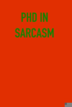 Paperback PHD IN SARcASM: 6x9 Journal red green sarcastic work hospital notebook Christmas gift presents for under 10 dollars Book