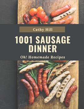 Paperback Oh! 1001 Homemade Sausage Dinner Recipes: The Highest Rated Homemade Sausage Dinner Cookbook You Should Read Book