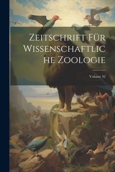 Paperback Zeitschrift Für Wissenschaftliche Zoologie; Volume 42 [German] Book