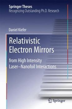 Hardcover Relativistic Electron Mirrors: From High Intensity Laser-Nanofoil Interactions Book