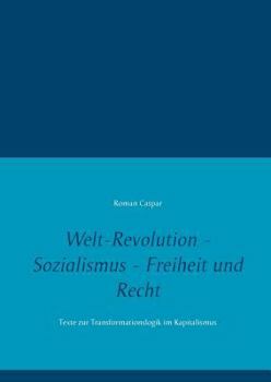 Paperback Welt-Revolution - Sozialismus - Freiheit und Recht: Texte zur Transformationslogik im Kapitalismus [German] Book