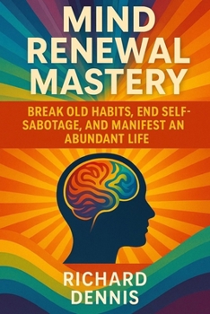 Paperback Mind Renewal Mastery: Break Old Habits, End Self-Sabotage, And Manifest An Abundant Life Book
