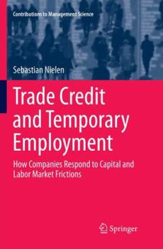 Trade Credit and Temporary Employment: How Companies Respond to Capital and Labor Market Frictions