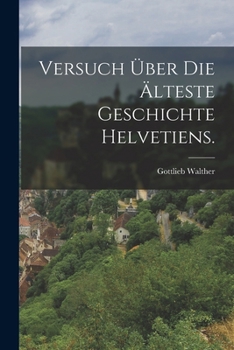 Paperback Versuch über die älteste Geschichte Helvetiens. [German] Book