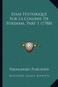 Paperback Essai Historique Sur La Colonie De Surinam, Part 1 (1788) [French] Book