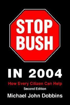 Stop Bush in 2004: How Every Citizen Can Help